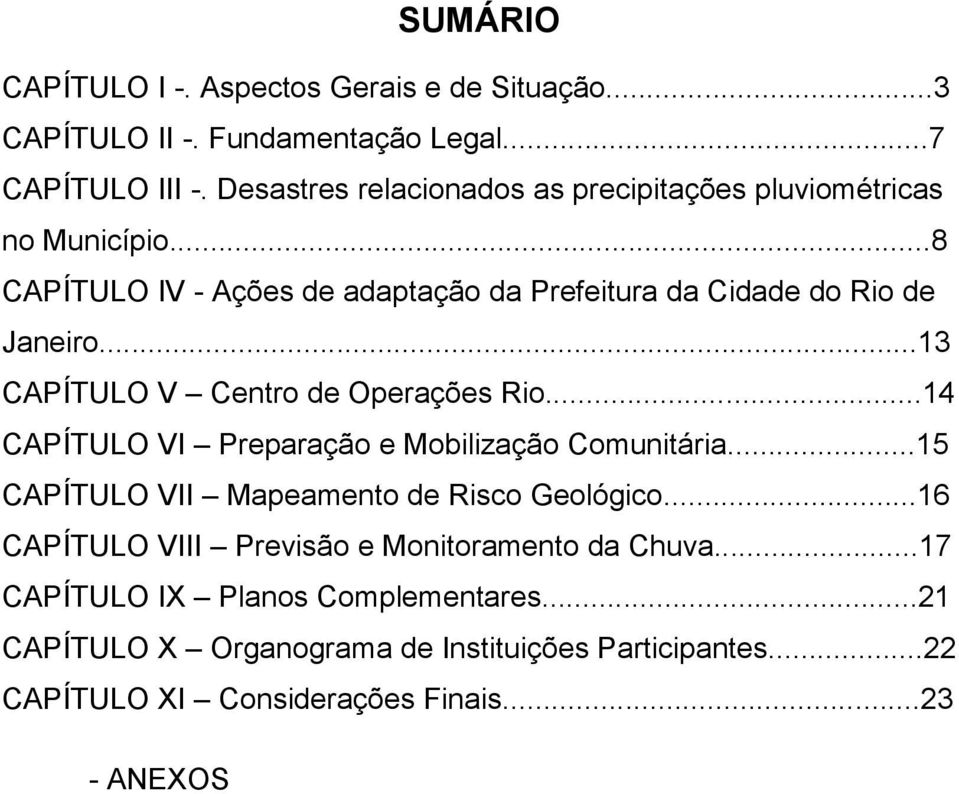 ..13 CAPÍTULO V Centro de Operações Rio...14 CAPÍTULO VI Preparação e Mobilização Comunitária...15 CAPÍTULO VII Mapeamento de Risco Geológico.