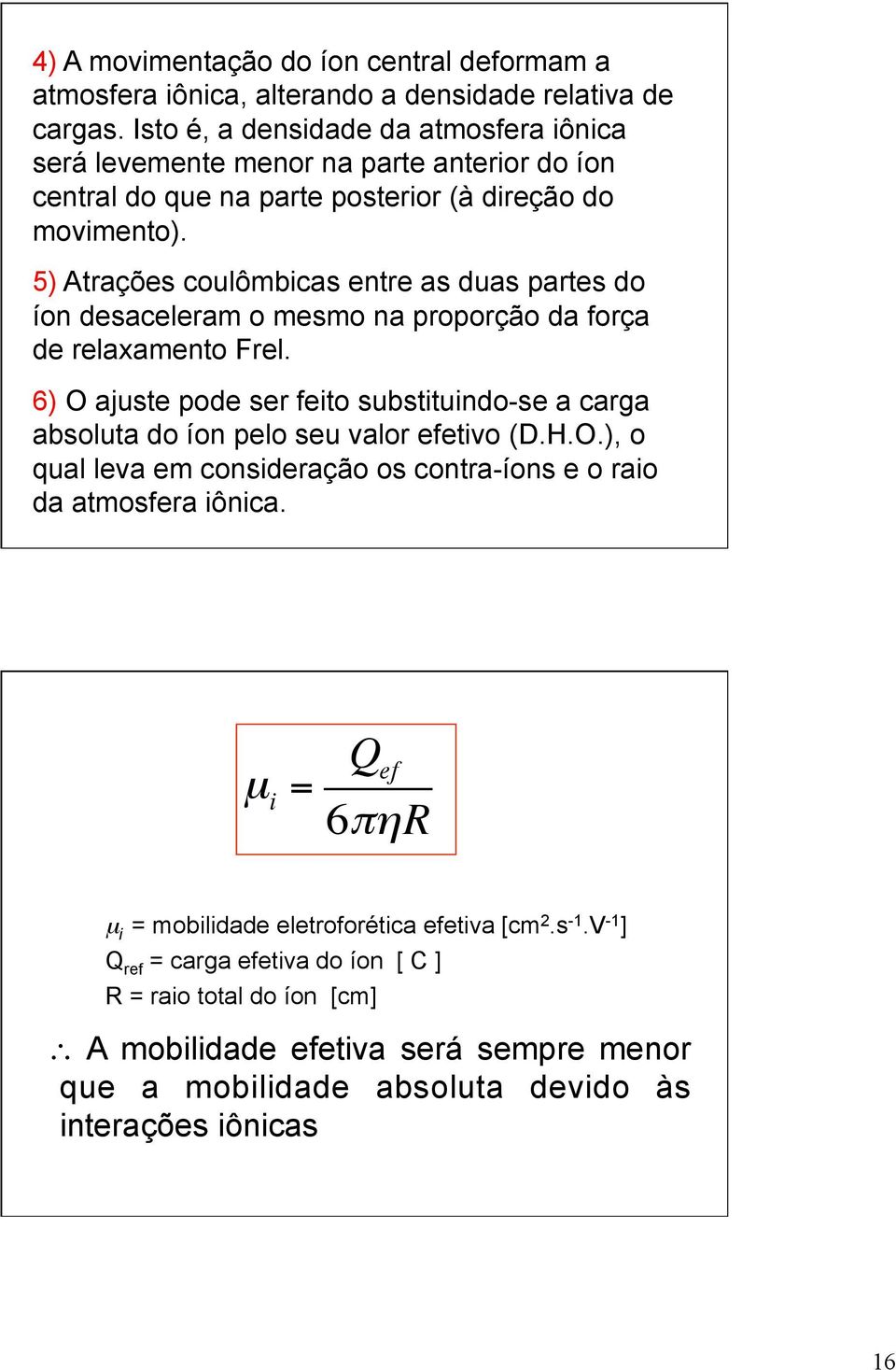 5) Atrações coulômbicas entre as duas partes do íon desaceleram o mesmo na proporção da força de relaxamento Frel.