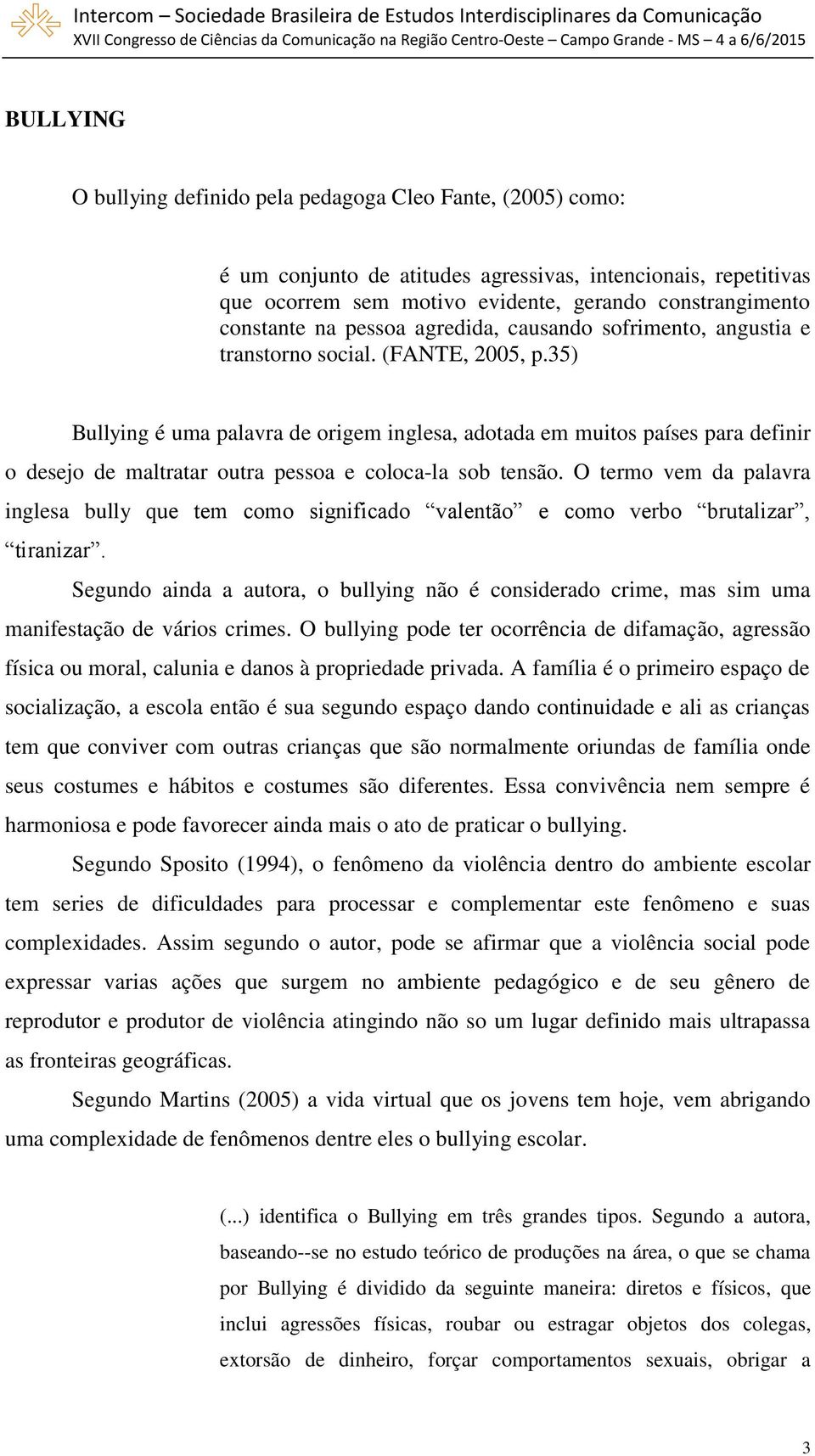 35) Bullying é uma palavra de origem inglesa, adotada em muitos países para definir o desejo de maltratar outra pessoa e coloca-la sob tensão.