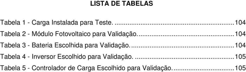 ... 104 Tabela 3 - Bateria Escolhida para Validação.