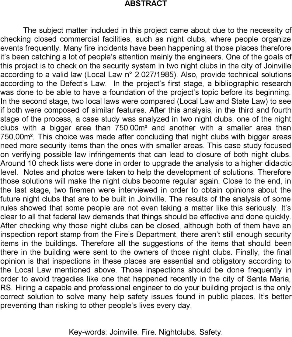 One of the goals of this project is to check on the security system in two night clubs in the city of Joinville according to a valid law (Local Law n 2.027/1985).