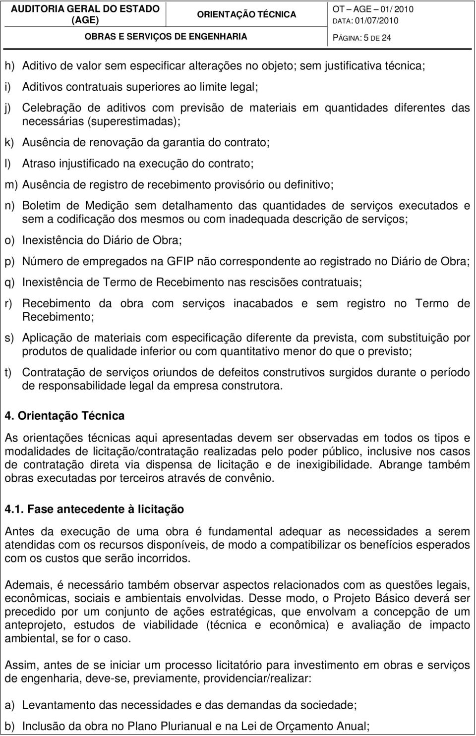 Ausência de registro de recebimento provisório ou definitivo; n) Boletim de Medição sem detalhamento das quantidades de serviços executados e sem a codificação dos mesmos ou com inadequada descrição