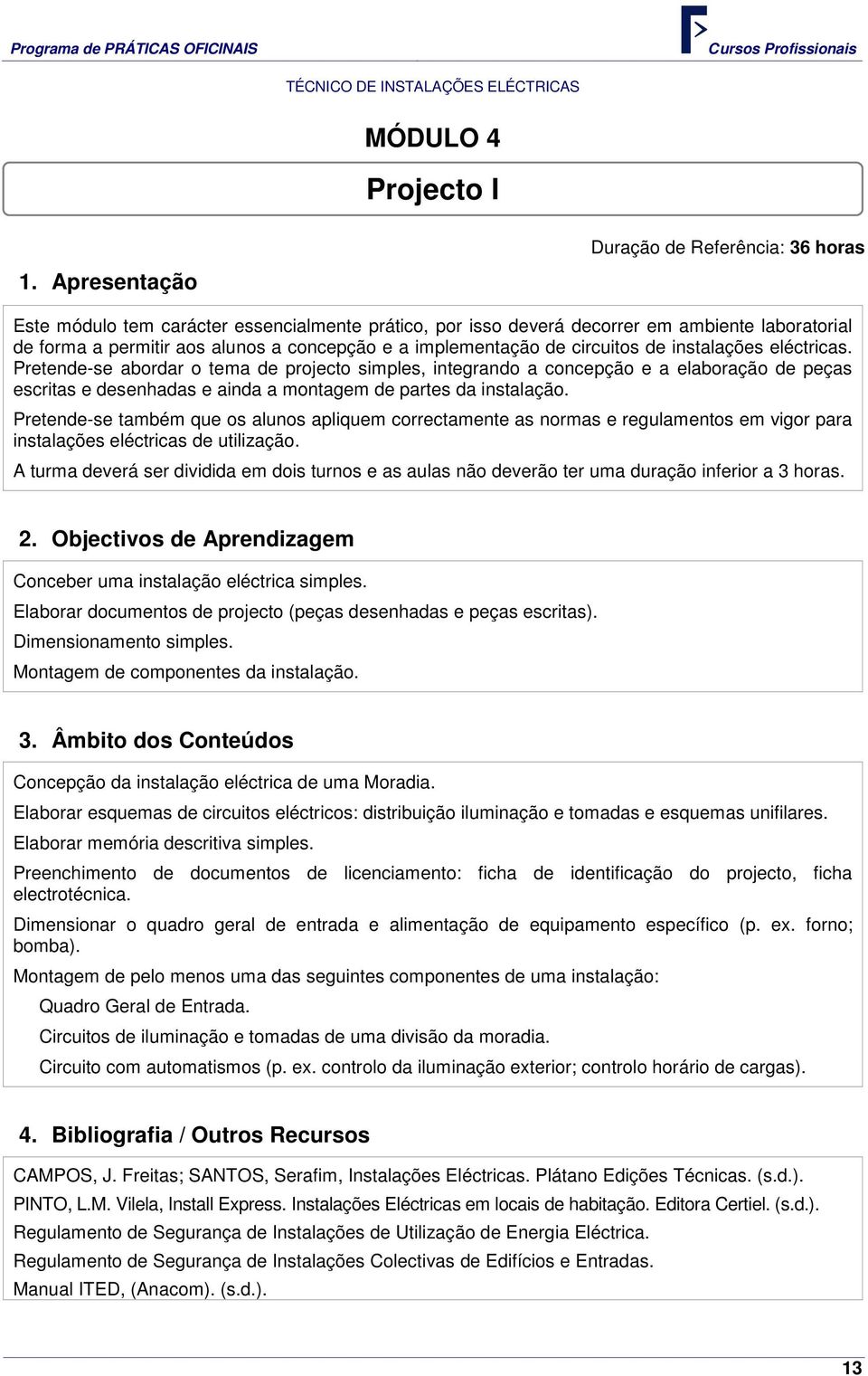 implementação de circuitos de instalações eléctricas.