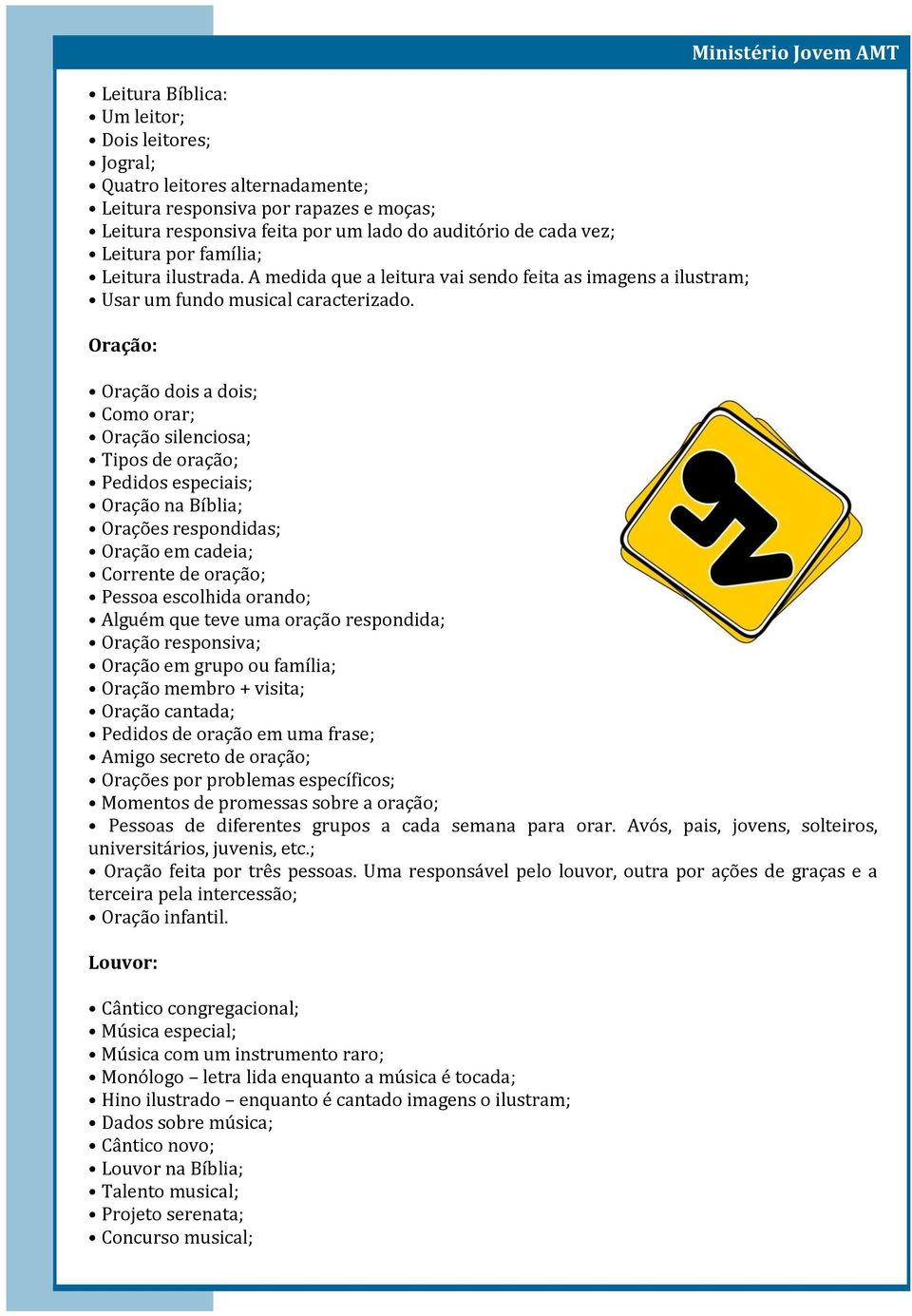 Oração: Ministério Jovem AMT Oração dois a dois; Como orar; Oração silenciosa; Tipos de oração; Pedidos especiais; Oração na Bíblia; Orações respondidas; Oração em cadeia; Corrente de oração; Pessoa