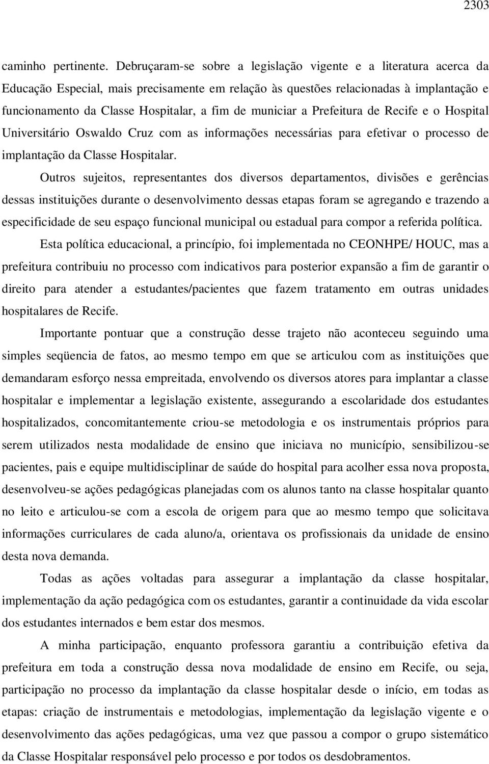 municiar a Prefeitura de Recife e o Hospital Universitário Oswaldo Cruz com as informações necessárias para efetivar o processo de implantação da Classe Hospitalar.