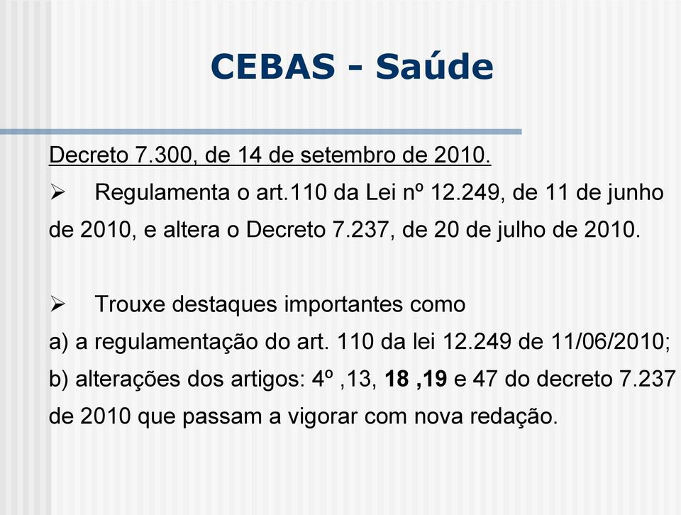 Trouxe destaques importantes como a) a regulamentação do art. 110 da lei 12.