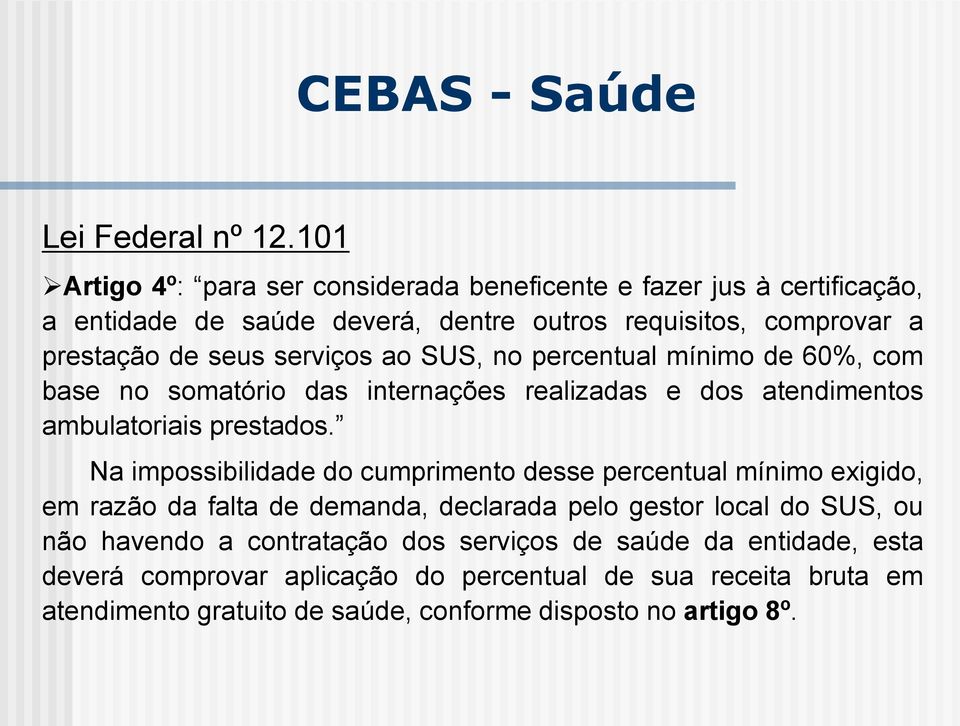 serviços ao SUS, no percentual mínimo de 60%, com base no somatório das internações realizadas e dos atendimentos ambulatoriais prestados.
