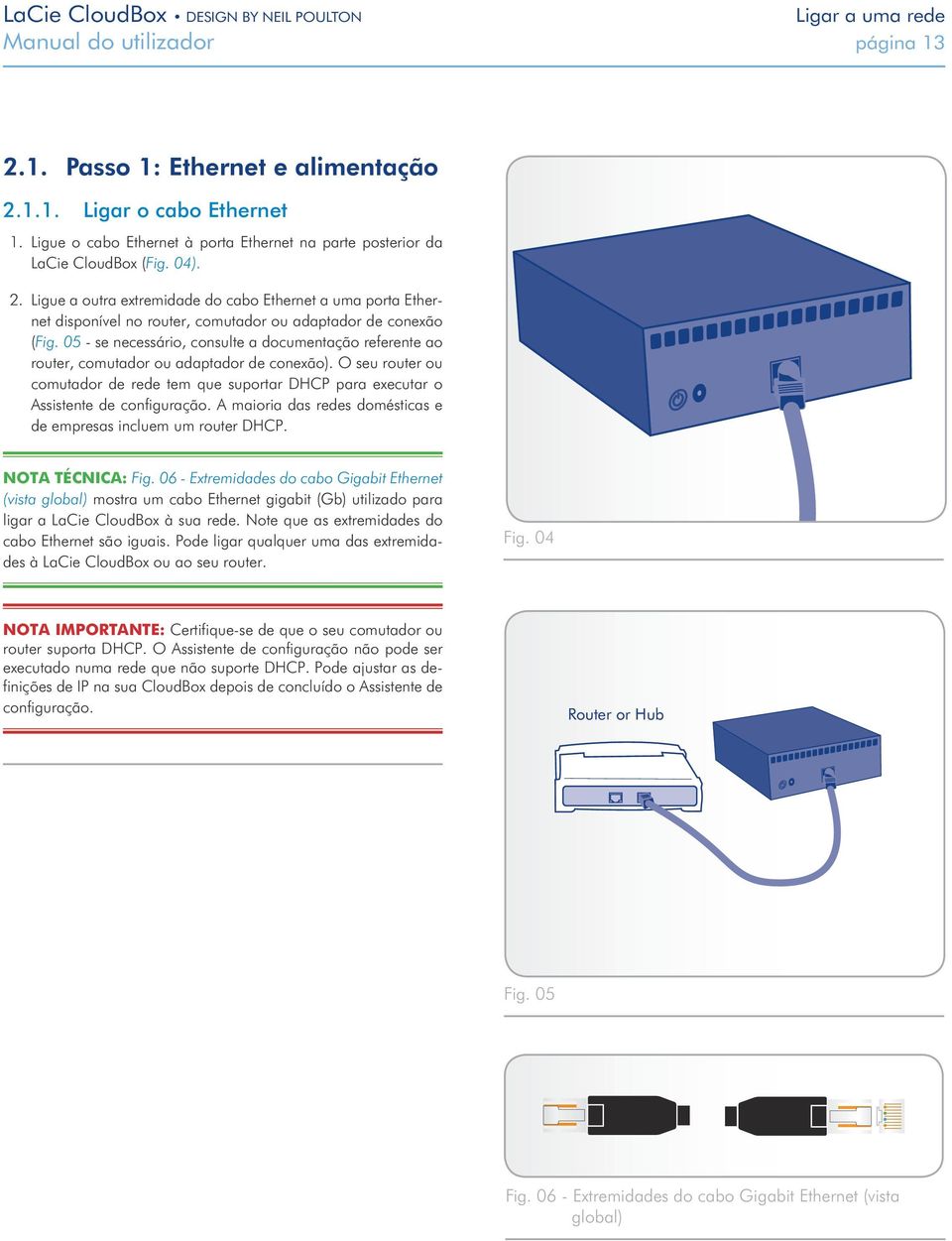 Ligue a outra extremidade do cabo Ethernet a uma porta Ethernet disponível no router, comutador ou adaptador de conexão (Fig.