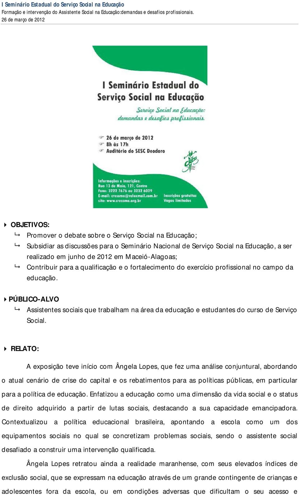 PÚBLICO-ALVO Assistentes sociais que trabalham na área da educação e estudantes do curso de Serviço Social.