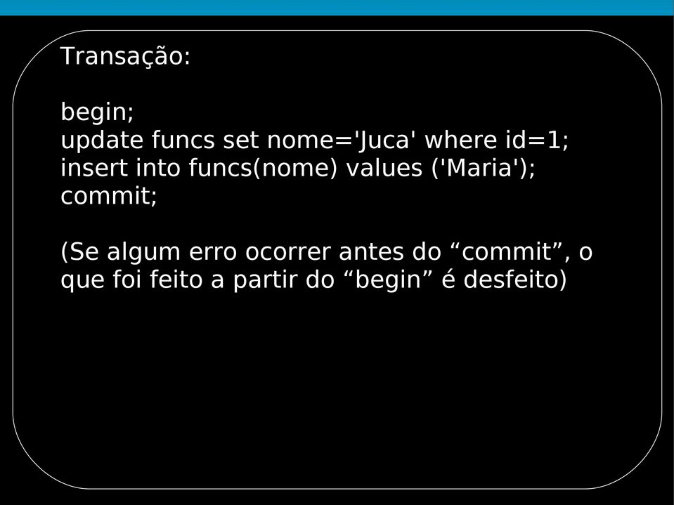 ('Maria'); commit; (Se algum erro ocorrer antes