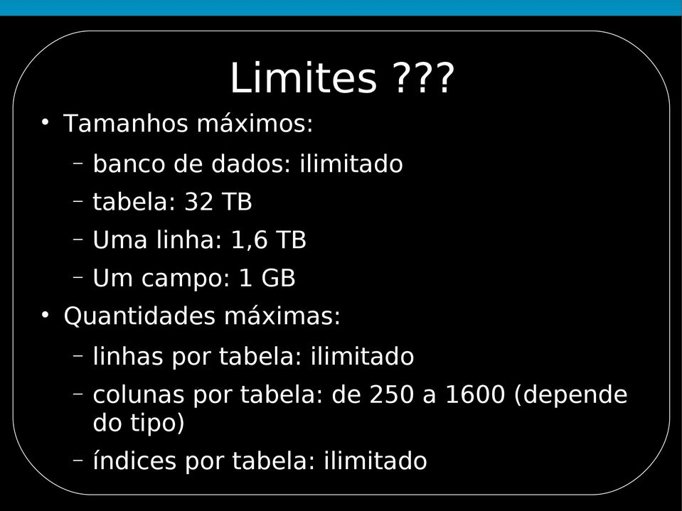 TB Uma linha: 1,6 TB Um campo: 1 GB Quantidades máximas: