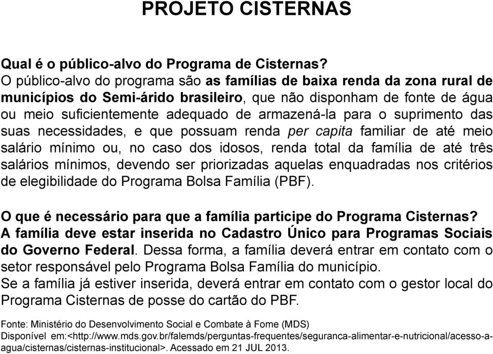 o suprimento das suas necessidades, e que possuam renda per capita familiar de até meio salário mínimo ou, no caso dos idosos, renda total da família de até três salários mínimos, devendo ser