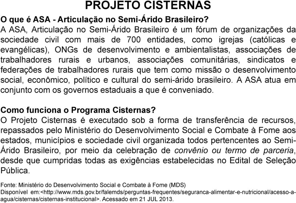 associações de trabalhadores rurais e urbanos, associações comunitárias, sindicatos e federações de trabalhadores rurais que tem como missão o desenvolvimento social, econômico, político e cultural