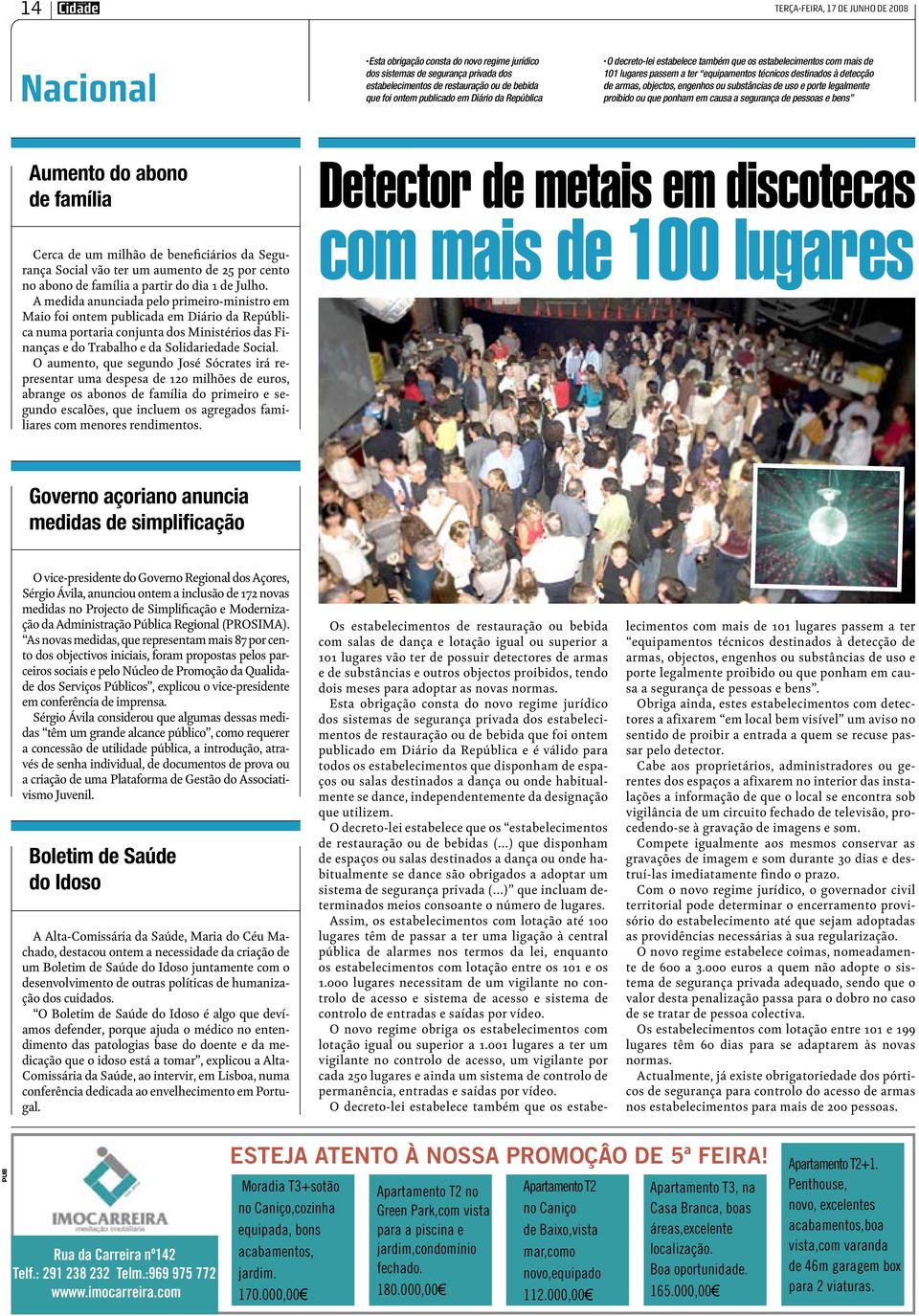 substâncias de uso e porte legalmente proibido ou que ponham em causa a segurança de pessoas e bens Aumento do abono de família Cerca de um milhão de beneficiários da Segurança Social vão ter um