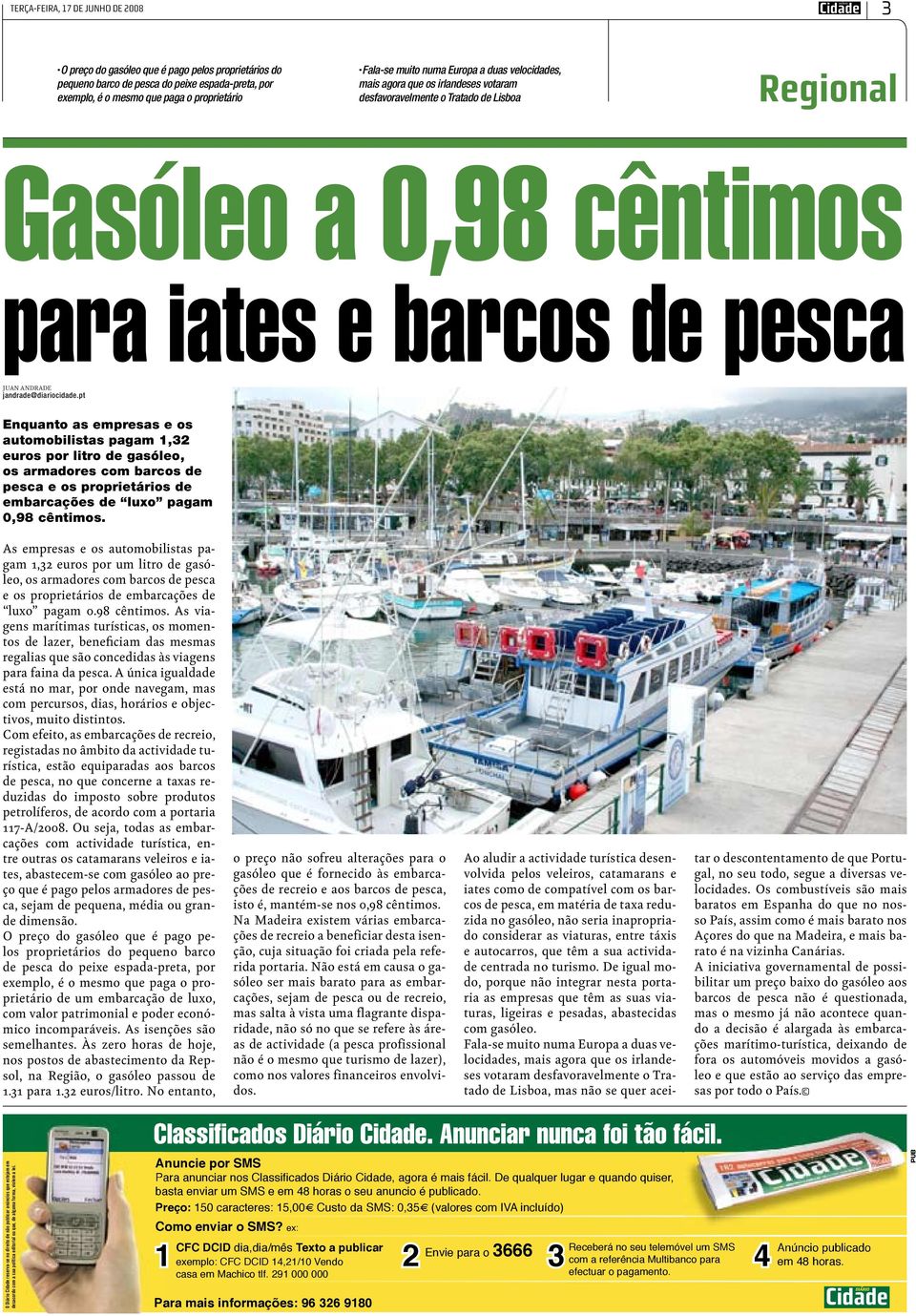 pt Enquanto as empresas e os automobilistas pagam 1,32 euros por litro de gasóleo, os armadores com barcos de pesca e os proprietários de embarcações de luxo pagam 0,98 cêntimos.