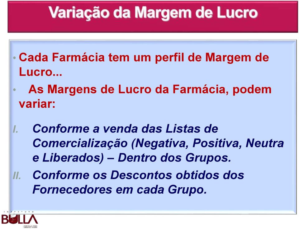 Conforme a venda das Listas de Comercialização (Negativa, Positiva,