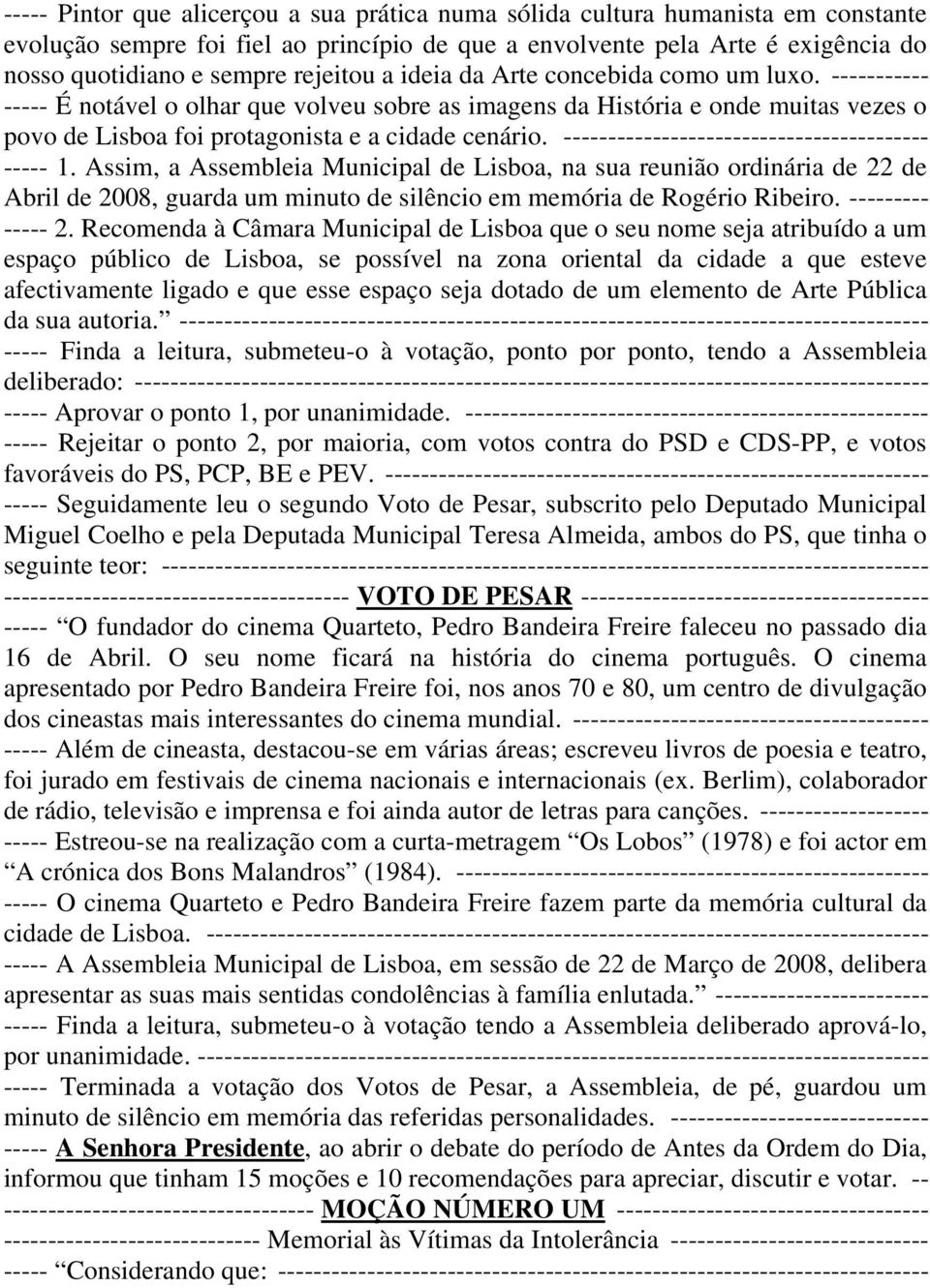 ----------------------------------------- ----- 1. Assim, a Assembleia Municipal de Lisboa, na sua reunião ordinária de 22 de Abril de 2008, guarda um minuto de silêncio em memória de Rogério Ribeiro.