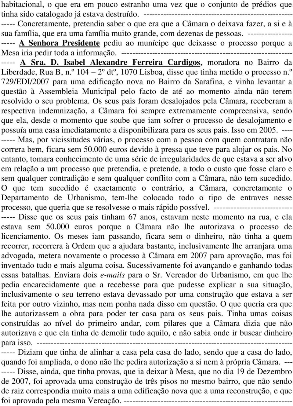 de pessoas. ---------------- ----- A Senhora Presidente pediu ao munícipe que deixasse o processo porque a Mesa iria pedir toda a informação.