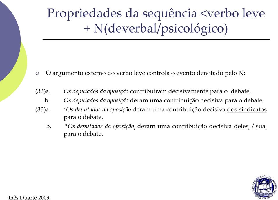 Os deputados da oposição deram uma contribuição decisiva para o debate.