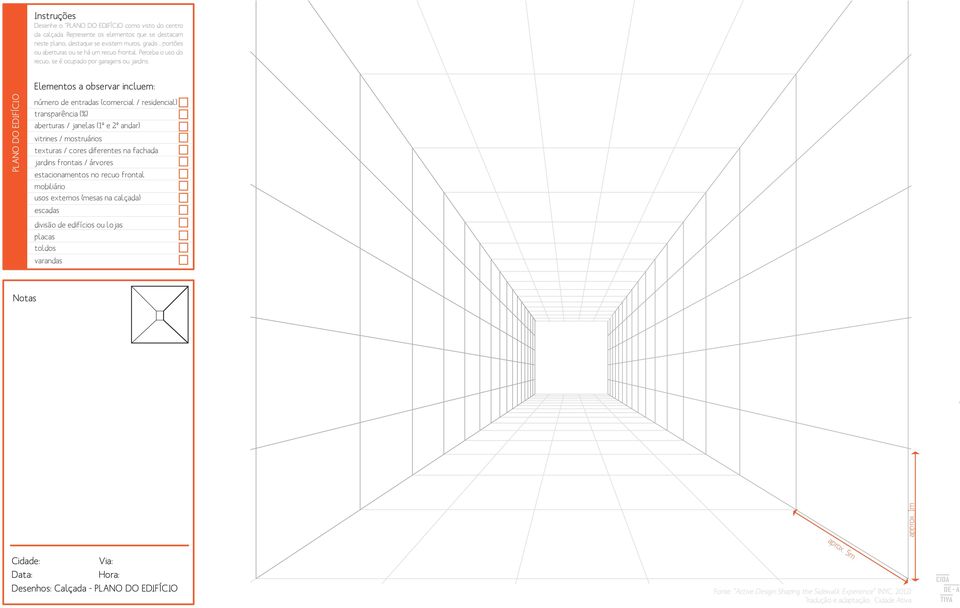 Eleentos a observar inclue: PLANO DO EDIFÍCIO núero de entradas (coercial / residencial) transparência (%) aberturas / janelas (1º e 2º andar) vitrines / ostruários texturas / cores