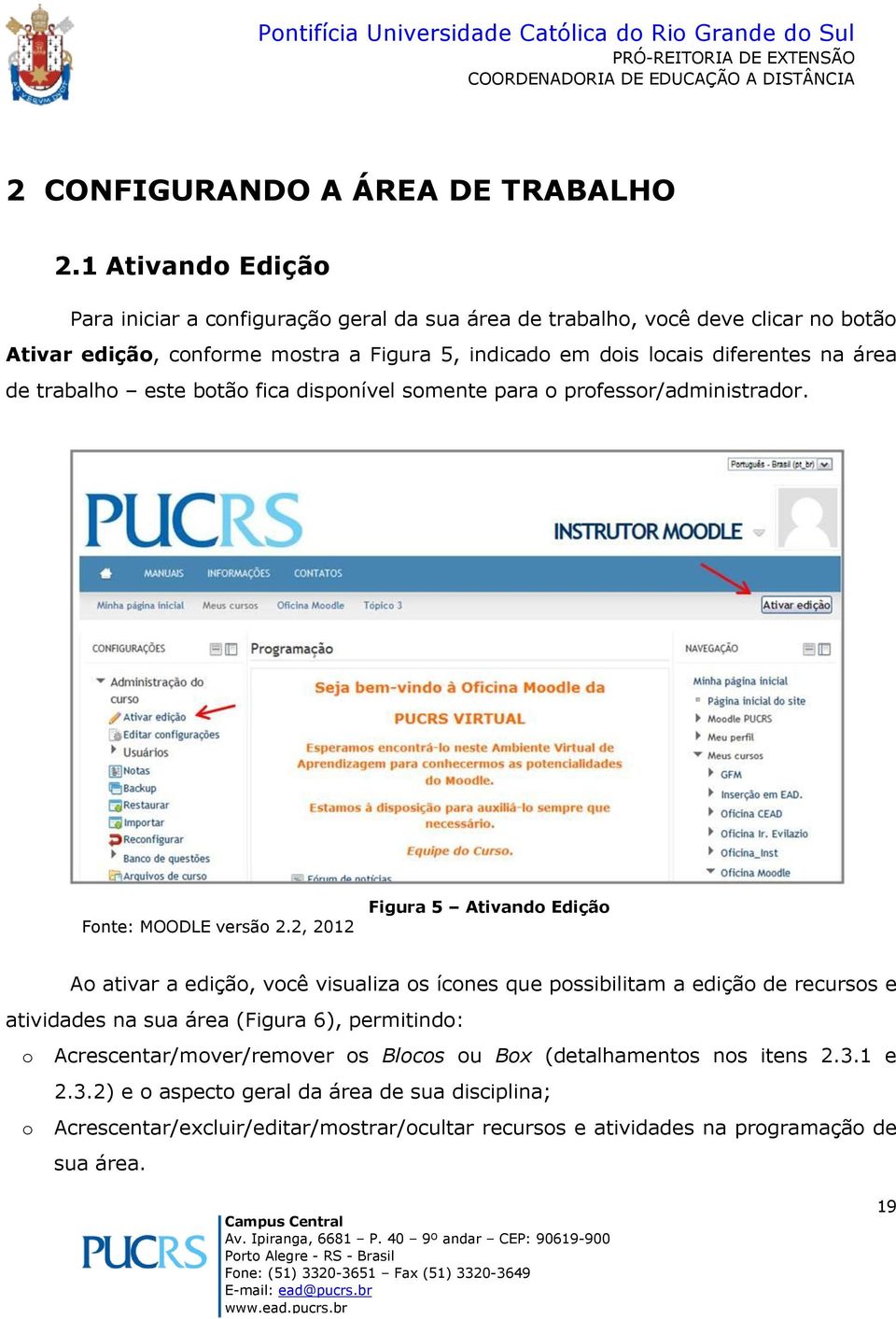 fica dispnível smente para prfessr/administradr. Fnte: MOODLE versã 2.