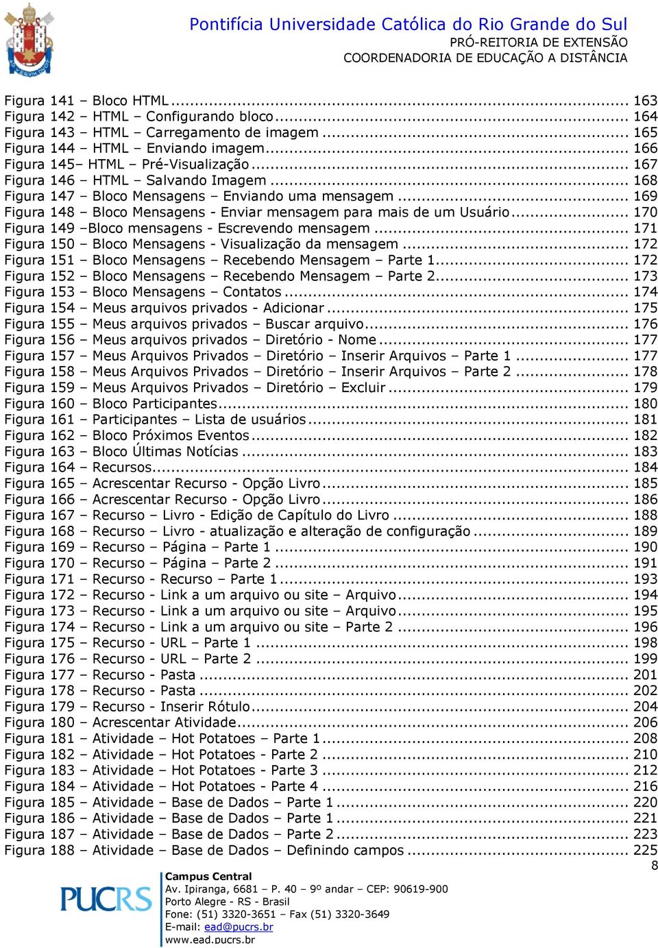 .. 169 Figura 148 Blc Mensagens - Enviar mensagem para mais de um Usuári... 170 Figura 149 Blc mensagens - Escrevend mensagem... 171 Figura 150 Blc Mensagens - Visualizaçã da mensagem.