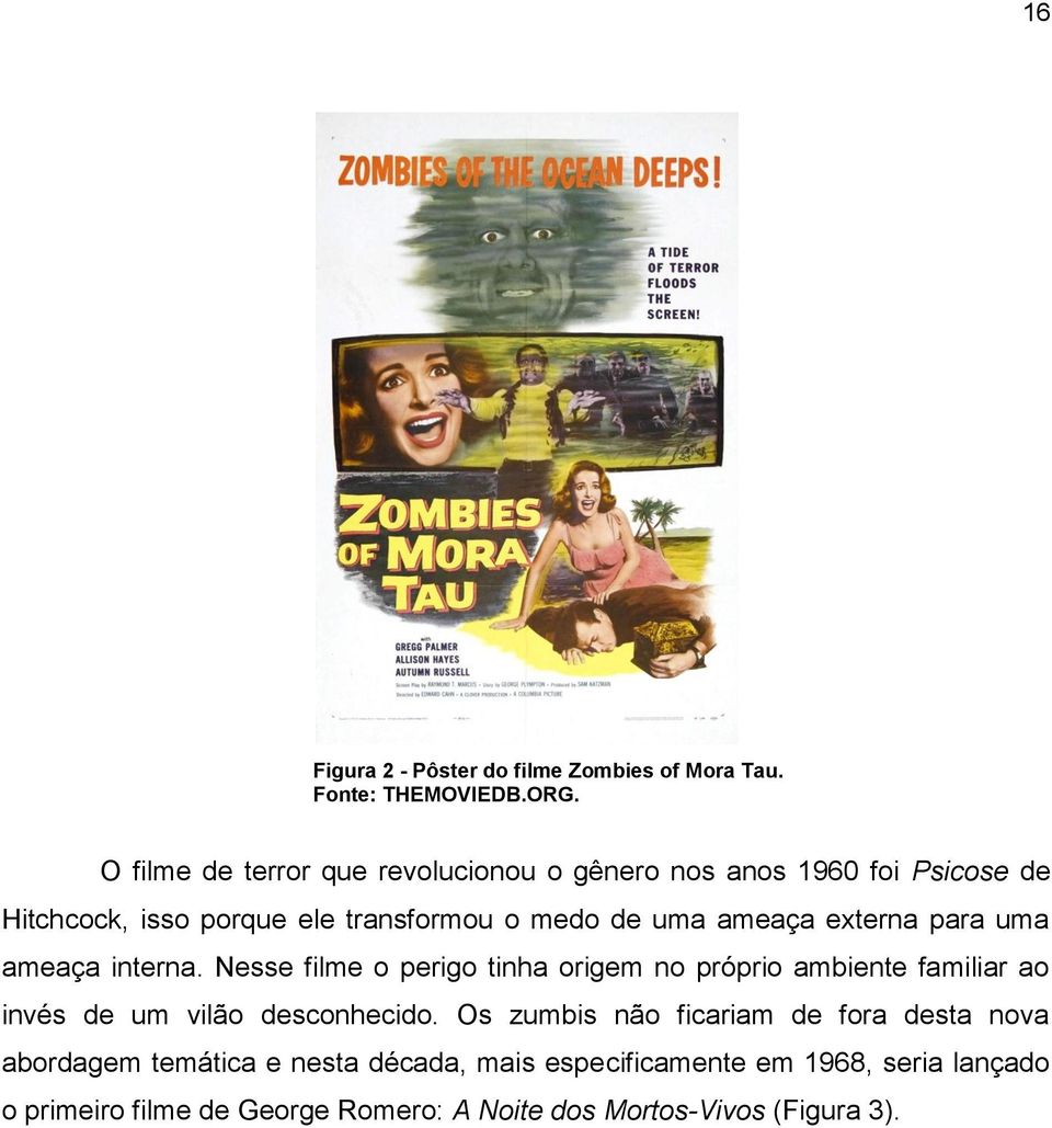 externa para uma ameaça interna. Nesse filme o perigo tinha origem no próprio ambiente familiar ao invés de um vilão desconhecido.