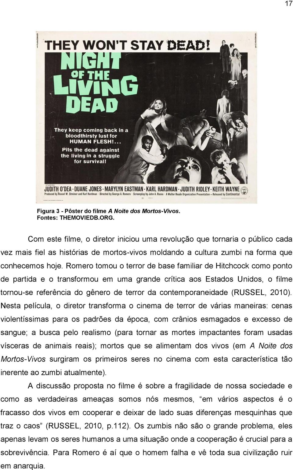 Romero tomou o terror de base familiar de Hitchcock como ponto de partida e o transformou em uma grande crítica aos Estados Unidos, o filme tornou-se referência do gênero de terror da