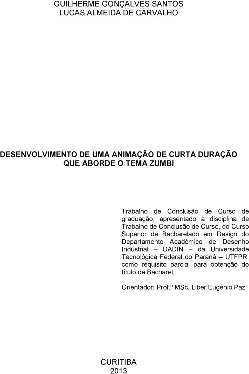 Superior de Bacharelado em Design do Departamento Acadêmico de Desenho Industrial DADIN da Universidade Tecnológica Federal