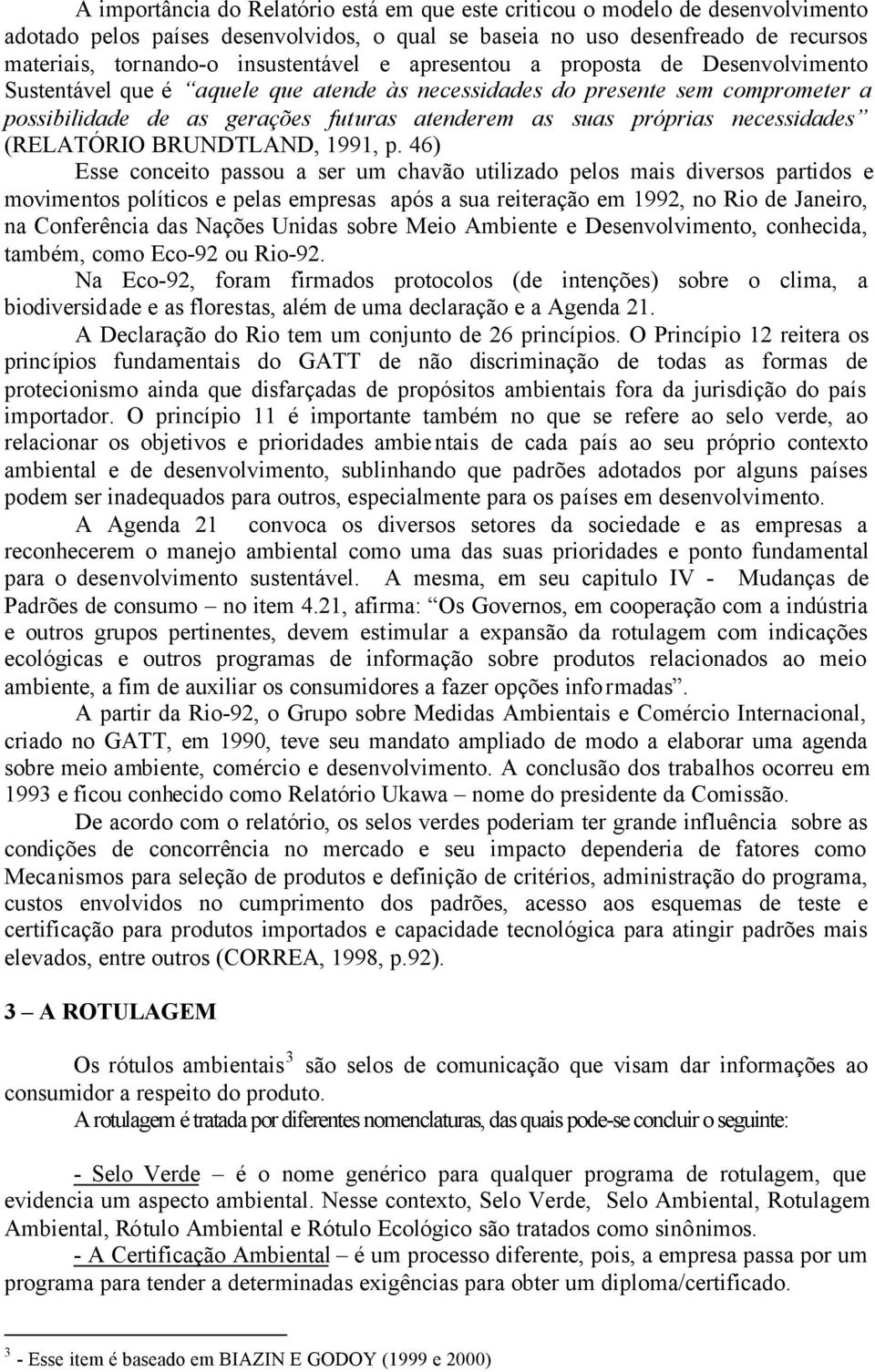 próprias necessidades (RELATÓRIO BRUNDTLAND, 1991, p.