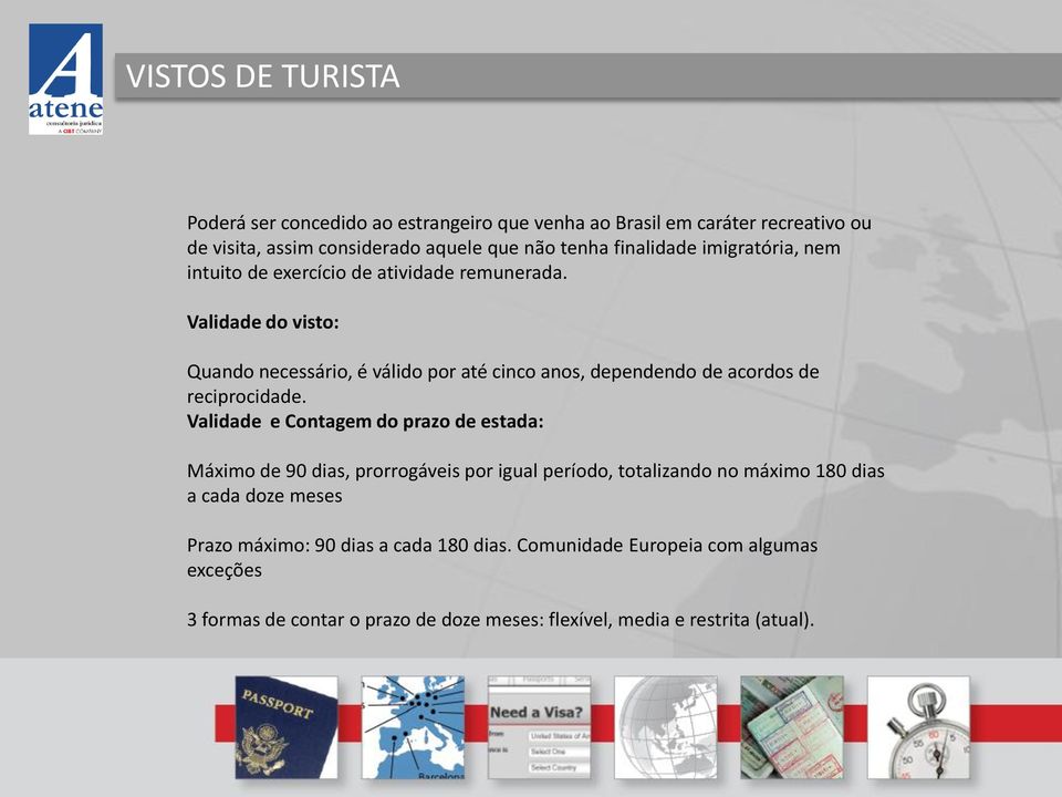 Validade do visto: Quando necessário, é válido por até cinco anos, dependendo de acordos de reciprocidade.