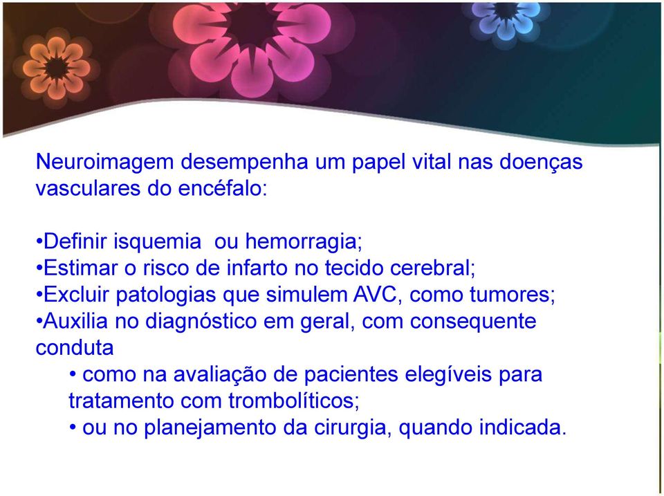 como tumores; Auxilia no diagnóstico em geral, com consequente conduta como na avaliação de