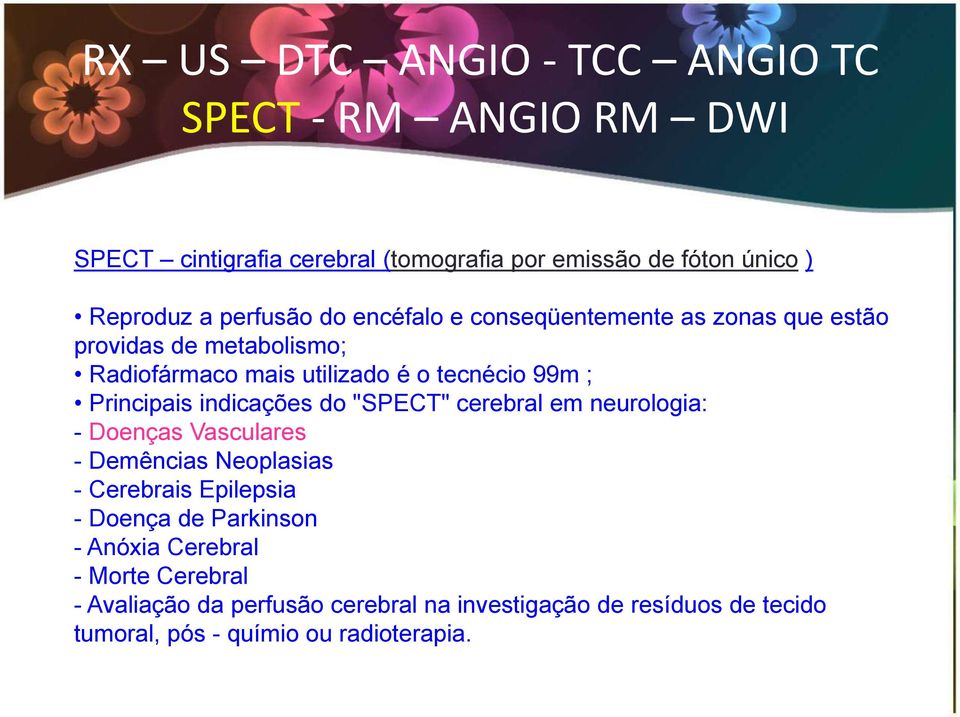 cerebral em neurologia: - Doenças Vasculares - Demências Neoplasias - Cerebrais Epilepsia - Doença de Parkinson - Anóxia