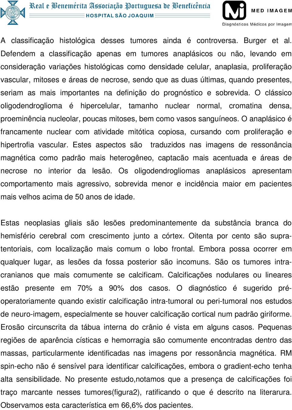 sendo que as duas últimas, quando presentes, seriam as mais importantes na definição do prognóstico e sobrevida.