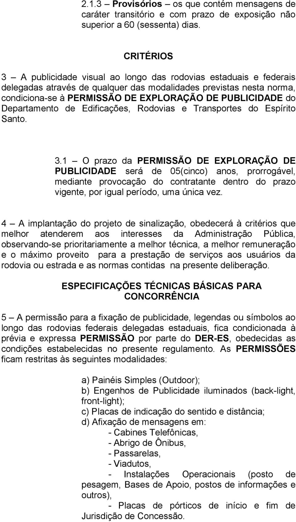 do Departamento de Edificações, Rodovias e Transportes do Espírito Santo. 3.