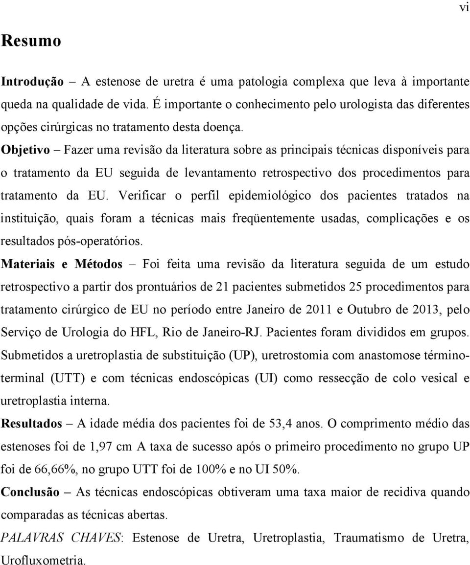 Objetivo Fazer uma revisão da literatura sobre as principais técnicas disponíveis para o tratamento da EU seguida de levantamento retrospectivo dos procedimentos para tratamento da EU.