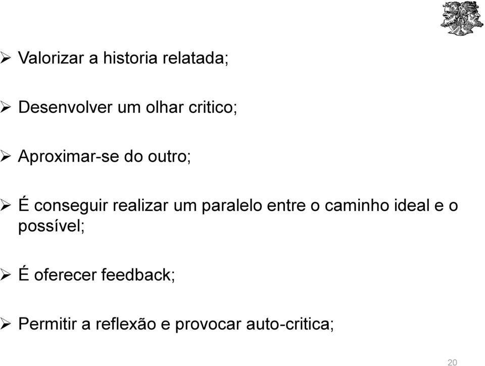 paralelo entre o caminho ideal e o possível; É oferecer