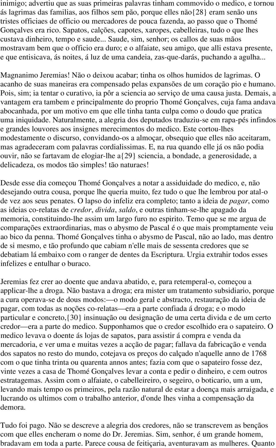 .. Saude, sim, senhor; os callos de suas mãos mostravam bem que o officio era duro; e o alfaiate, seu amigo, que alli estava presente, e que entisicava, ás noites, á luz de uma candeia,