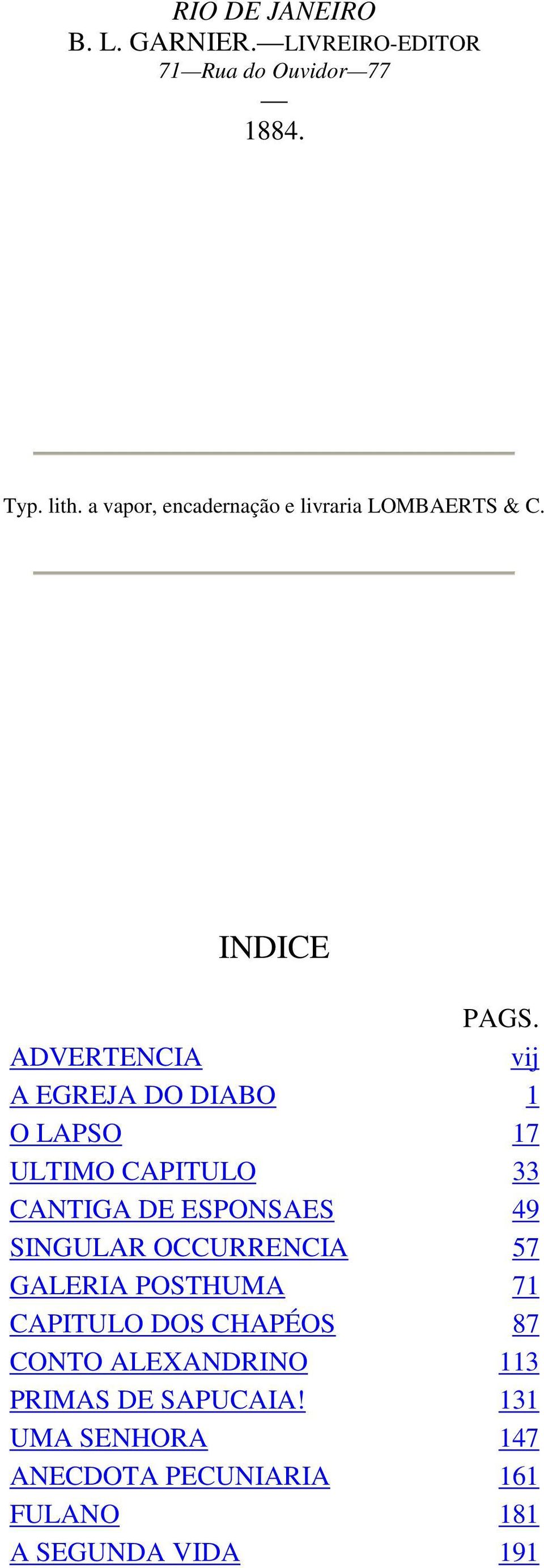 ADVERTENCIA vij A EGREJA DO DIABO 1 O LAPSO 17 ULTIMO CAPITULO 33 CANTIGA DE ESPONSAES 49 SINGULAR