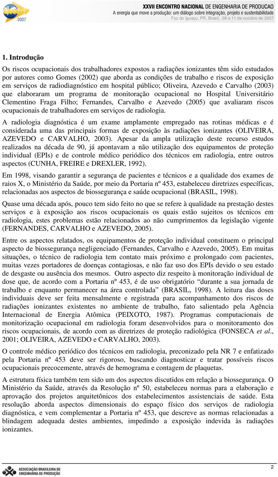 Fernandes, Carvalho e Azevedo (2005) que avaliaram riscos ocupacionais de trabalhadores em serviços de radiologia.