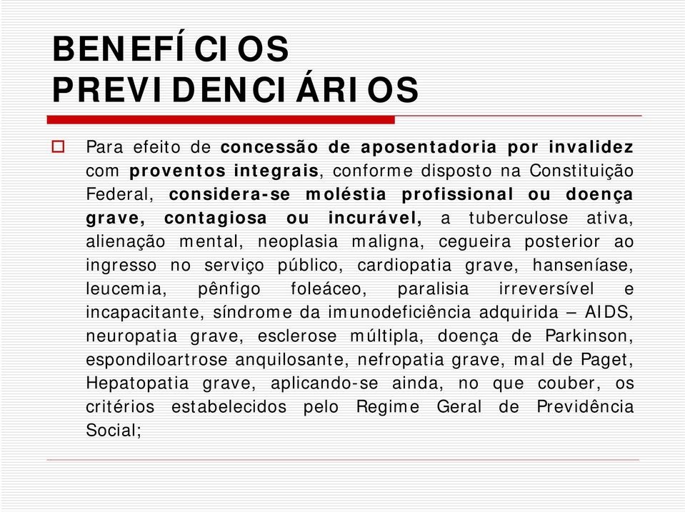 grave, hanseníase, leucemia, pênfigo foleáceo, paralisia irreversível e incapacitante, síndrome da imunodeficiência adquirida AIDS, neuropatia grave, esclerose múltipla, doença de