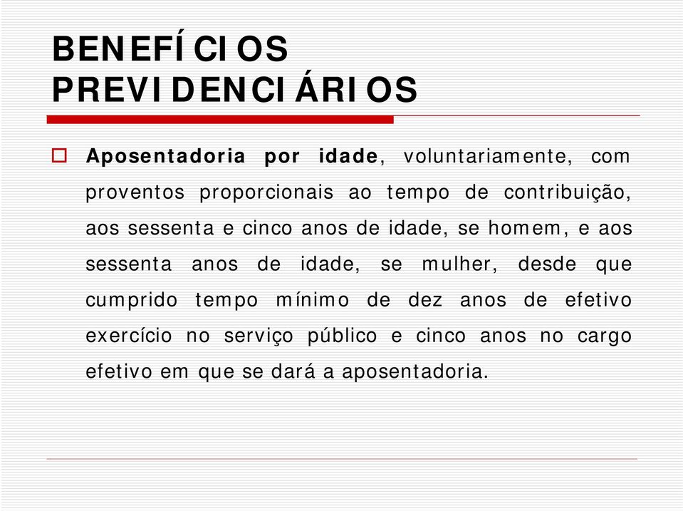 aos sessenta anos de idade, se mulher, desde que cumprido tempo mínimo de dez anos de