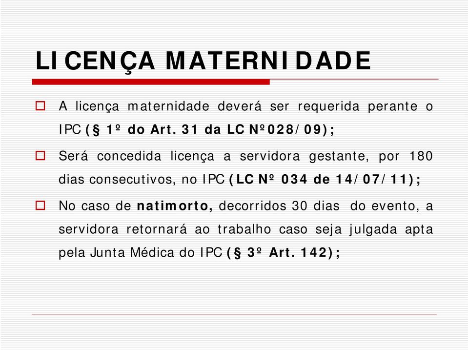 consecutivos, no IPC (LC Nº 034 de 14/07/11); No caso de natimorto, decorridos 30 dias do