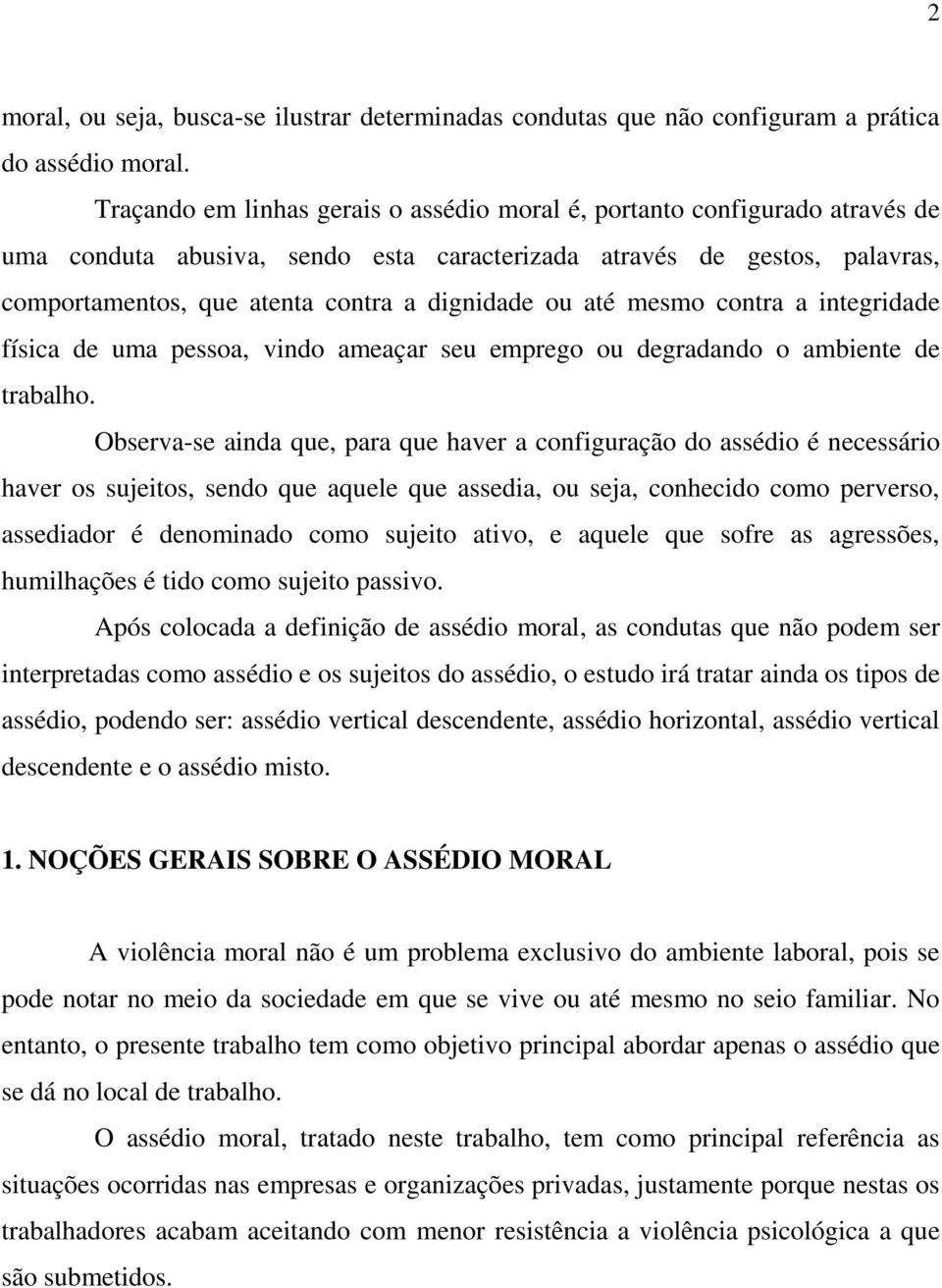 ou até mesmo contra a integridade física de uma pessoa, vindo ameaçar seu emprego ou degradando o ambiente de trabalho.