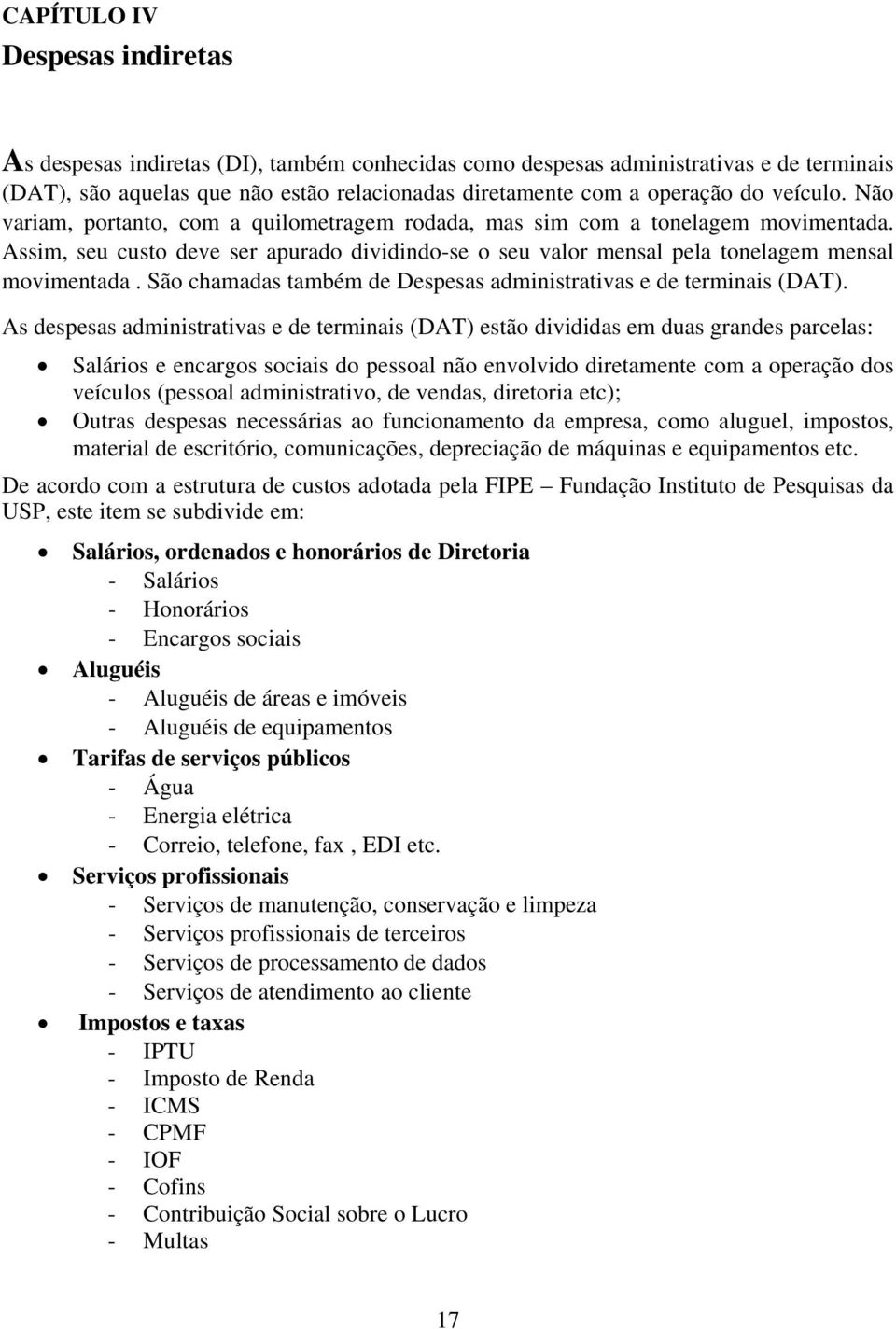 São chamadas também de Despesas administrativas e de terminais (DAT).