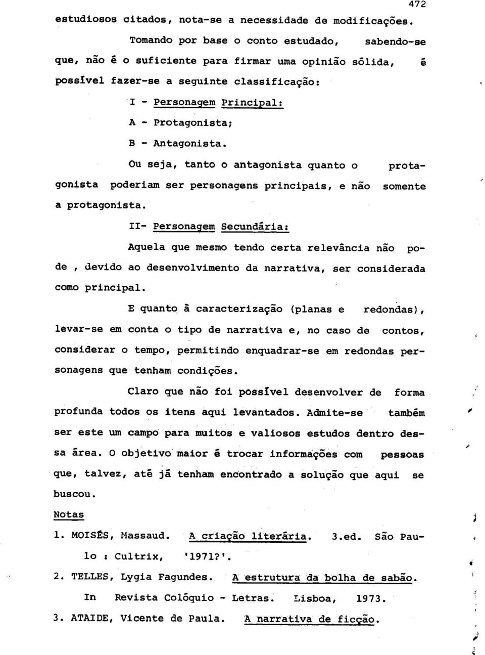 Antagonista. Ou seja, tanto 0 antagonista quanta 0 protagonista poderiam ser personagens principais, e nao somente a protagonista.