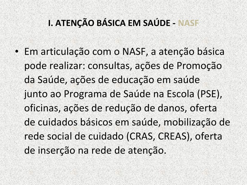 Programa de Saúde na Escola (PSE), oficinas, ações de redução de danos, oferta de cuidados