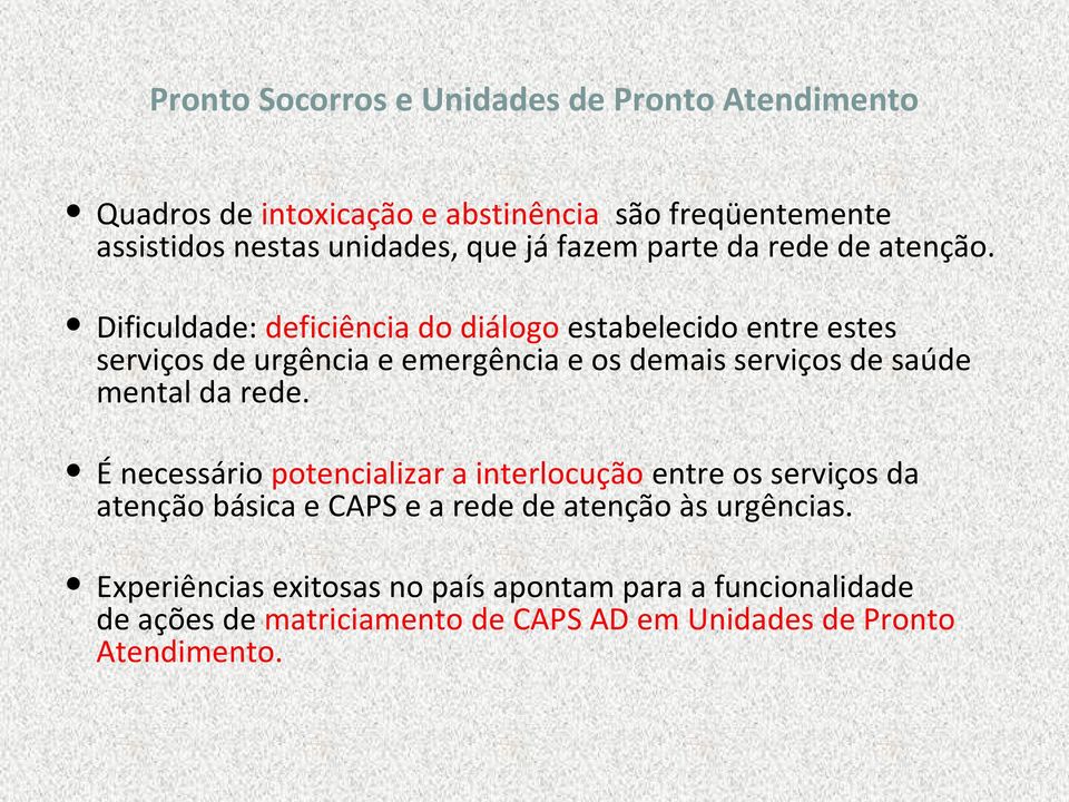 Dificuldade: deficiência do diálogo estabelecido entre estes serviços de urgência e emergência e os demais serviços de saúde mental da rede.