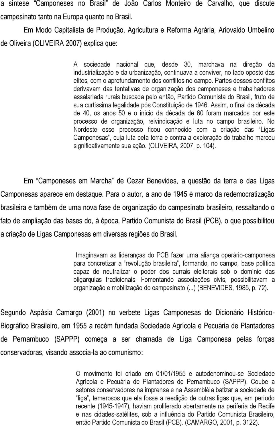 e da urbanização, continuava a conviver, no lado oposto das elites, com o aprofundamento dos conflitos no campo.