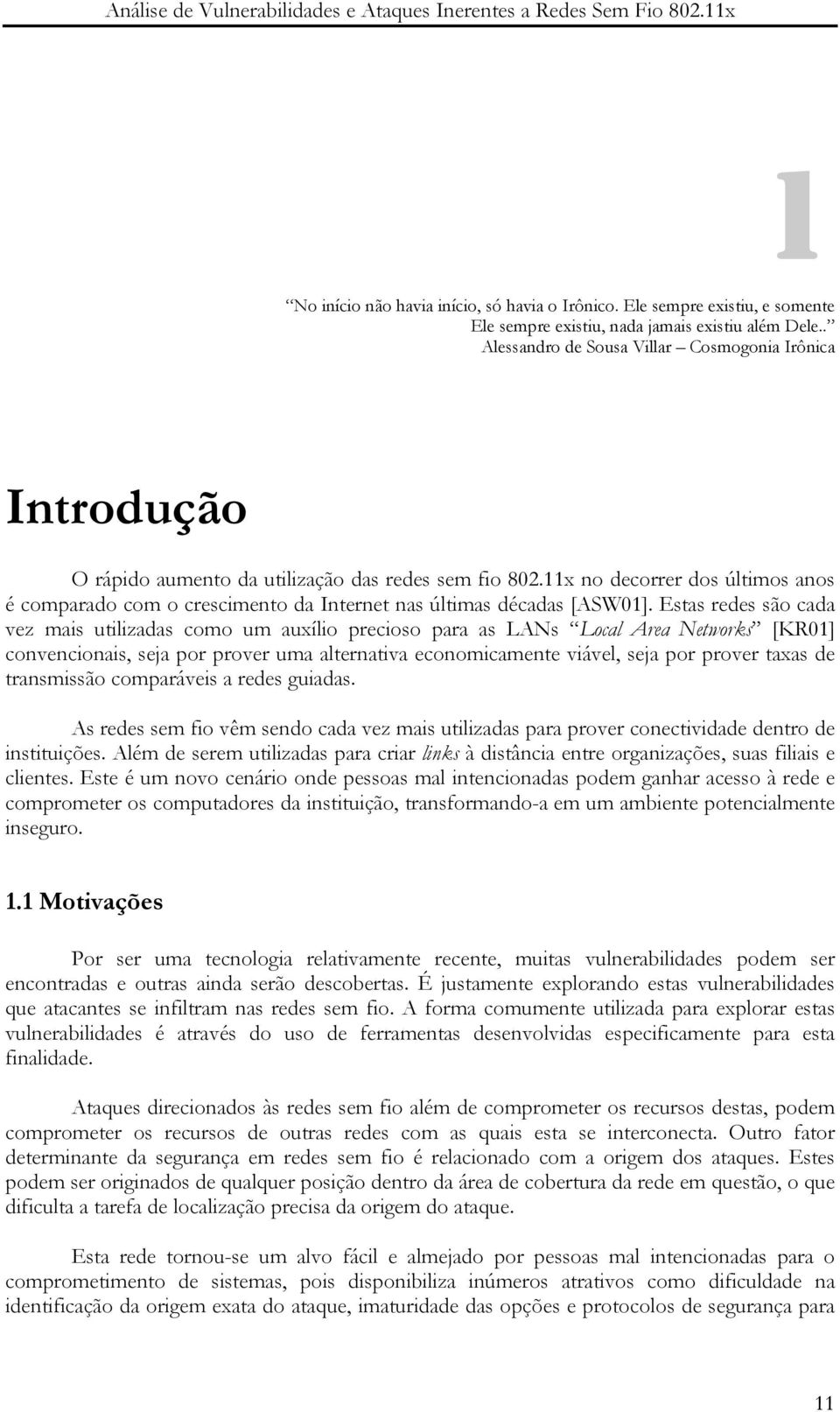 11x no decorrer dos últimos anos é comparado com o crescimento da Internet nas últimas décadas [ASW01].